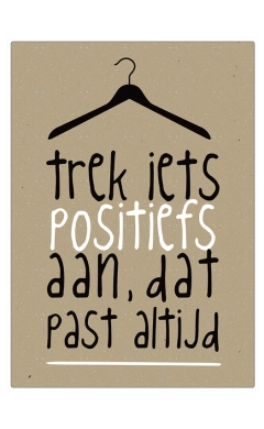 Spreukenbordje Trek iets positiefs aan, dat staat altijd